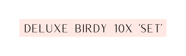 DELUXE BIRDY 10x SET